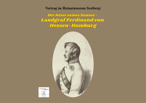 Porträt von Landgraf Ferdinand von Hessen-Homburg im Profil. Ankündigung des Vortrags 'Der letzte seines Hauses' im Heimatmuseum Seulberg.