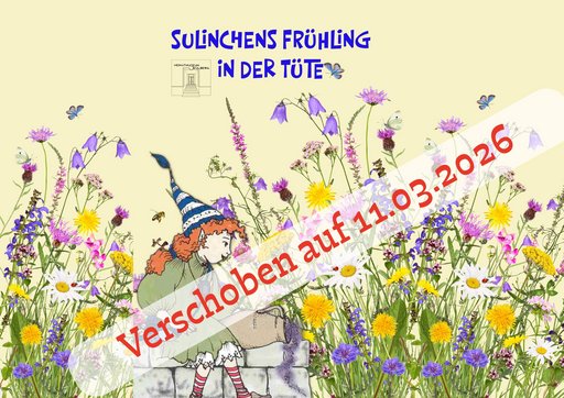 Plakat mit hellem Hintergrund und bunter Frühlingswiese aus Blumen wie Gänseblümchen, Löwenzahn und Glockenblumen. Oben steht in blauer Schrift der Titel „Sulinchens Frühling in der Tüte“. In der Mitte sitzt eine gezeichnete Figur mit rotem Haar und blauer Zipfelmütze zwischen den Blumen. Schmetterlinge und eine Biene fliegen über der Wiese. Quer über das Bild verläuft ein halbtransparenter weißer Streifen mit roter Schrift: „Verschoben auf 11.03.2026“.